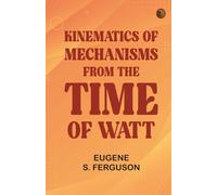 Kinematics of Mechanisms from the Time of Watt
