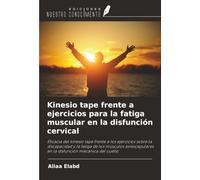 Kinesio tape frente a ejercicios para la fatiga muscular en la disfunción cervical: Eficacia del kinesio tape frente a los ejercicios sobre la ... en ... en la disfunción mecánica del cuello