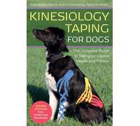 Kinesiology Taping for Dogs: The Complete Guide to Taping for Canine Health and Fitness