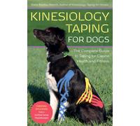 Kinesiology Taping for Dogs : The Complete Guide to Taping for Canine Health and Fitness