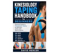 Kinesiology Taping Handbook for Beginners: Practical Guide to Therapeutic Taping for Muscles, Joints, and Sports Injuries