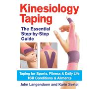 Kinesiology Taping: The Essential Step-by-Step Guide: Taping for Sports, Fitness and Daily Life - 160 Conditions and Ailments