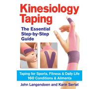 Kinesiology Taping: The Essential Step-by-Step Guide: Taping for Sports, Fitness and Daily Life - 160 Conditions and Ailments