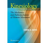 Kinesiology : The Mechanics and Pathomechanics of Human Movement