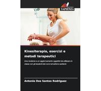 Kinesiterapia, esercizi e metodi terapeutici: Una revisione e un aggiornamento oggettivi da utilizzare in on gli studenti dei corsi nel settore sanitario