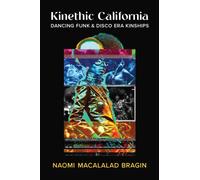 Kinethic California : Dancing Funk and Disco Era Kinships