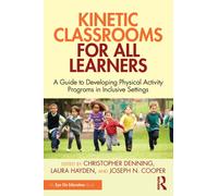 Kinetic Classrooms for All Learners : A Guide to Developing Physical Activity Programs in Inclusive Settings