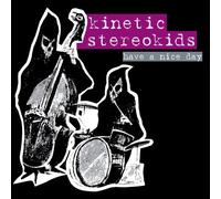 Kinetic Stereokids - Have A Nice Day