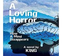 King A Loving Horror: How a Mind Disappears Paperback Book King Multicolor