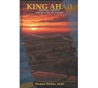 King Ahab: Sovereign, Apostate, and the Crisis of Covenant