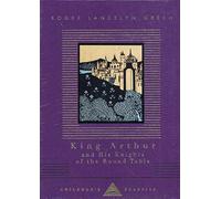 King Arthur And His Knights Of The Round Table: (Everyman's Library CHILDREN'S CLASSICS)