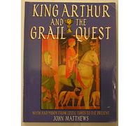 King Arthur and the Grail Quest: Myth and Vision from Celtic Times to the Present