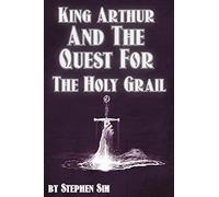 King Arthur and the Quest for the Holy Grail: The Grail Quests: Volume 1