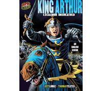 King Arthur: Excalibur Unsheathed (An English Legend) (Graphic Myths and Legends)