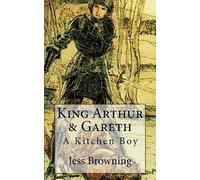 King Arthur & Gareth: A Kitchen Boy: Volume 1 (King Arthur Series)