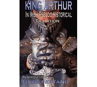 King Arthur in Irish Pseudo-Historical Tradition: An Introduction