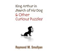 King Arthur in Search of His Dog and Other Curious Puzzles (Dover Books on MaTHEMA 1.4tics)
