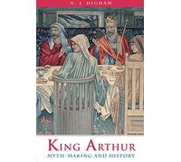 King Arthur: Myth-Making and History