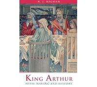 King Arthur: Myth-Making and History