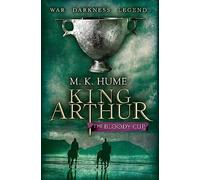 King Arthur: The Bloody Cup (King Arthur Trilogy 3): A thrilling historical adventure of treason and turmoil