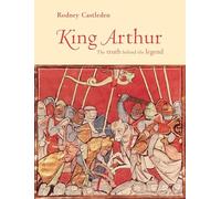 King Arthur: The Truth Behind the Legend