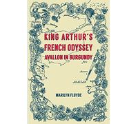 King Arthur's French Odyssey: Avallon in Burgundy