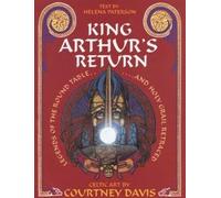 King Arthur's Return: Legends of the Round Table and Holy Grail Retraced - Celtic Art by Courtney Davis