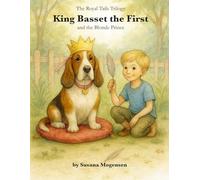 King Basset the First and the Blond Prince: A heartwarming dog story about rescue, friendship, and finding a forever home. (Royal Tails Trilogy)