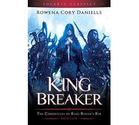 King Breaker: Volume 4 (The Chronicles of King Rolen's Kin (Solaris Classics))