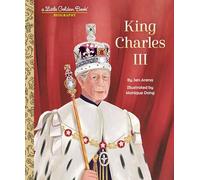 King Charles III – A Little Golden Book Biography – Little Golden Book Biographies