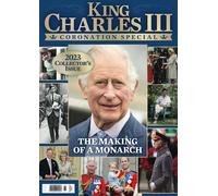 King Charles III Coronation Special: 2023 Collector's Issue - The Making of a Monarch