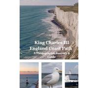 King Charles III England Coast Path - A Photographic Journey & Guide