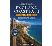 KING CHARLES III ENGLAND COAST PATH GUIDE 2026: A Complete Guide to England's Coastal Trail, Route Planning, Logistics, and Trail Preparation