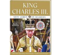 King Charles III. Sein Leben in Bildern: Vom Prinz zum König - Die Krönung - Familie & Beziehungen. Großformatige Bild-Biographie mit mehr als 200 Fotos. 100% inoffiziell