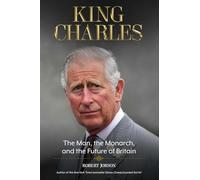 King Charles: The Man, the Monarch, and the Future of Britain