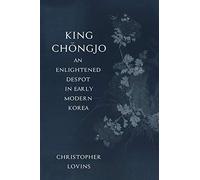 King Chongjo, an Enlightened Despot in Early Modern Korea