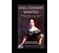 KING CONSORT WANTED: Biography of Isabella II, mother of Alfonso XII History of Spain from 1830 to 1904