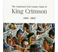 King Crimson - Condensed 21st Century Guide To 1969 - 2003 - CD - N600z