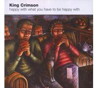 King Crimson - Happy With What You Have To Be Happy With