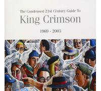The Condensed 21st Century Guide to King Crimson 1969-2003