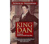 King Dan: The Rise of Daniel O'Connell 1775 - 1829