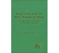 King David with the Wise Woman of Tekoa: The Resonance of Tradition in Parabolic Narrative (Journal for the Study of the Old Testament Supplement S.)