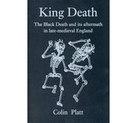 King Death: The Black Death and its Aftermath in Late-Medieval England