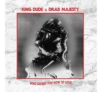 King Dude & Drab Majesty - Who Taught You How To Love [VINYL]