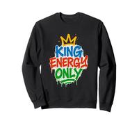 King Energy Only Bold Statement Motivational Alpha Male Sweatshirt