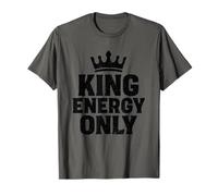 King Energy Only Bold Statement Motivational Alpha Male T-Shirt