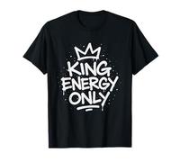 King Energy Only Bold Statement Motivational Alpha Male T-Shirt