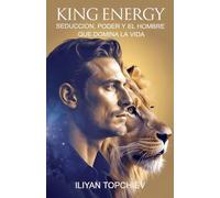 King Energy - Seducción, Poder y el Hombre que Domina la Vida (Pickup Artist)