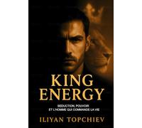 King Energy - Séduction, Pouvoir et l’Homme qui Commande la Vie (Pickup Artist)