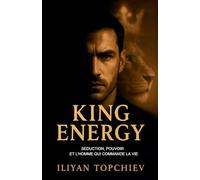 King Energy - Séduction, Pouvoir et l'Homme qui Commande la Vie